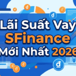 Lãi Suất Vay SFinance Mới Nhất 2026